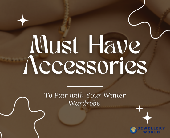 Must-Have Accessories to Pair with Your Winter Wardrobe